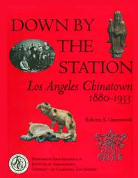 Icon image Down by the Station: Los Angeles Chinatown, 1880-1933