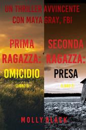 Icon image Bundle dei Misteri di Maya Gray: Prima Ragazza: Omicidio (#1) e Seconda Ragazza: Presa (#2)