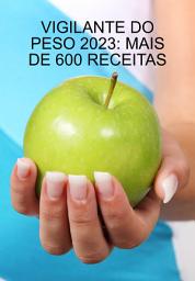 Icon image Novo Livro De Receitas Completo Do Vigilante Do Peso 2023: Mais De 600 Receitas