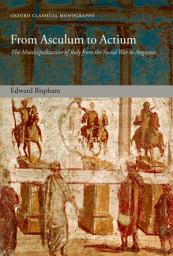 Icon image From Asculum to Actium: The Municipalization of Italy from the Social War to Augustus