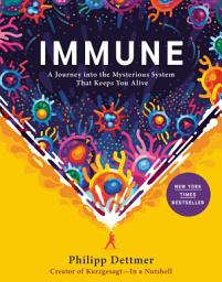 Icon image Immune: A Journey into the Mysterious System That Keeps You Alive