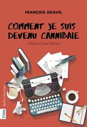 Icon image Comment je suis devenu cannibale: COMMENT JE SUIS DEVENU CANNIBALE