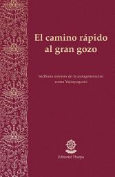 Icon image El camino rápido al gran gozo: Sadhana extensa de la autogeneración como Vajrayoguini