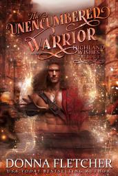 Icon image The Unencumbered Warrior: Highland Wishes Trilogy Book One