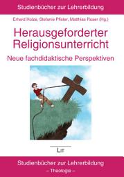 Icon image Herausgeforderter Religionsunterricht - neue fachdidaktische Perspektiven