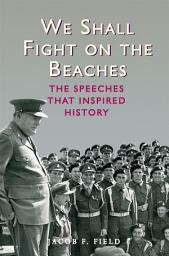Icon image We Shall Fight on the Beaches: The Speeches That Inspired History