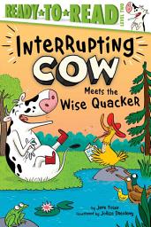 Icon image Interrupting Cow Meets the Wise Quacker: Ready-to-Read Level 2