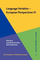 Icon image Language Variation - European Perspectives VI: Selected papers from the Eighth International Conference on Language Variation in Europe (ICLaVE 8), Leipzig, May 2015