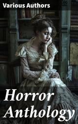 Icon image Horror Anthology: 500 Supernatural Mysteries, Macabre Tales & Horror Classics