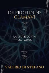 Icon image De profundis clamavi: La vita è corta ma larga