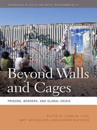 Icon image Beyond Walls and Cages: Prisons, Borders, and Global Crisis