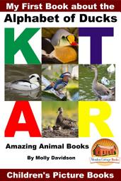 Icon image My First Book about the Alphabet of Ducks - Amazing Animal Books - Children's Picture Books