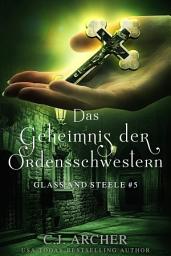 Icon image Das Geheimnis der Ordensschwestern: Glass & Steele