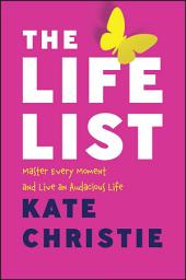 Icon image The Life List: The #1 Award Winner: Master Every Moment and Live an Audacious Life