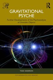 Icon image Gravitational Psyche: Further Developments of the Psychoanalysis of Unstable Objects