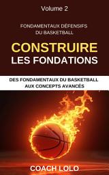 Icon image 2-FONDAMENTAUX DÉFENSIFS DU BASKETBALL - CONSTRUIRE LES FONDATIONS: DES FONDAMENTAUX DU BASKETBALL AUX CONCEPTS AVANCÉS
