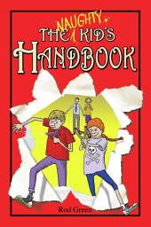 Icon image The Naughty Kid's Handbook