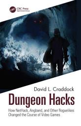 Icon image Dungeon Hacks: How NetHack, Angband, and Other Rougelikes Changed the Course of Video Games