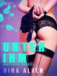 Icon image Unter ihm - Erotische Novelle
