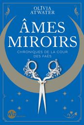Icon image Ames miroirs - Chroniques de la cour des faës - tome 1