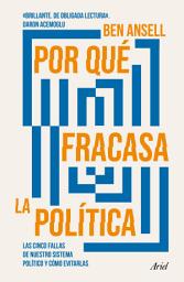 Icon image Por qué fracasa la política (Edición mexicana): Las cinco fallas de nuestro sistema político y cómo evitarlas