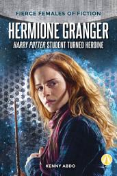 Icon image Hermione Granger: Harry Potter Student Turned Heroine: Harry Potter Student Turned Heroine