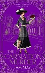Icon image The Carnation Murder: An Early 20th Century Mystery (Adele Gossling Mysteries: Book 1)