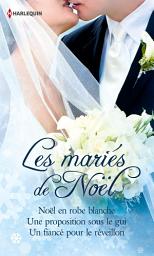 Icon image Les mariés de Noël: Noël en robe blanche - Une proposition sous le gui - Un fiancé pour le réveillon