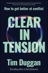 Icon image Clear In Tension: How to Get Better at Conflict