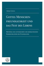 Icon image Gottes Menschenfreundlichkeit und das Fest des Lebens: Beiträge zur liturgischen und homiletischen Kommunikation des Evangeliums
