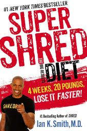 Icon image Super Shred: The Big Results Diet: 4 Weeks, 20 Pounds, Lose It Faster!