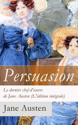 Icon image Persuasion - Le dernier chef-d'œuvre de Jane Austen (L'édition intégrale): La Famille Elliot