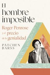 Icon image El hombre imposible: Roger Penrose y el precio de la genialidad