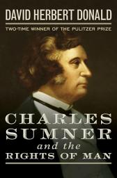 Icon image Charles Sumner and the Rights of Man