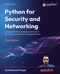 Icon image Python for Security and Networking: Leverage Python modules and tools in securing your network and applications, Edition 3