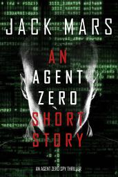 Icon image An Agent Zero Short Story (An Agent Zero Spy Thriller)