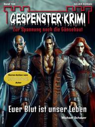 Icon image Gespenster-Krimi 164: Euer Blut ist unser Leben