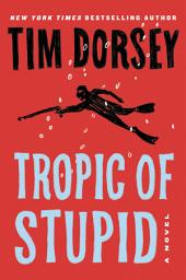 Icon image Tropic of Stupid: A Novel