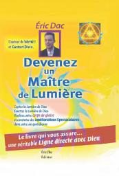 Icon image Devenez un maitre de lumière: Le livre qui vous assure.. une véritable ligne directe avec Dieu