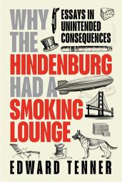 Icon image Why the Hindenburg Had a Smoking Lounge: Essays in Unintended Consequences