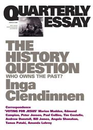 Icon image The History Question: Who Owns The Past?; Quarterly Essay 23