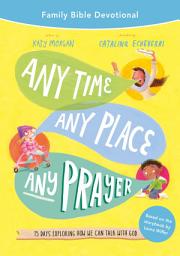 Icon image Any Time, Any Place, Any Prayer Family Bible Devotional: 15 Days Exploring How We Can Talk with God