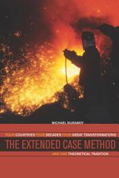 Icon image The Extended Case Method: Four Countries, Four Decades, Four Great Transformations, and One Theoretical Tradition