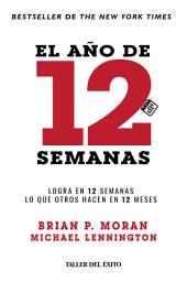 Icon image El año de 12 semanas: Logra en 12 semanas lo que otros hacen en 12 meses