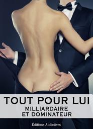 Icon image Tout pour lui - 2 (Milliardaire et dominateur)