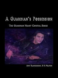 Icon image A guardian's possession: The guardian heart crystal book 5, Book 5