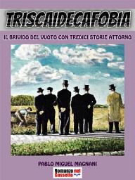 Icon image Triscaidecafobia: Il brivido del vuoto con tredici storie attorno