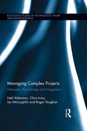 Icon image Managing Complex Projects: Networks, Knowledge and Integration