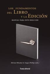 Icon image Los fundamentos del libro y la edición: Manual para este siglo XXI