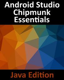 Icon image Android Studio Chipmunk Essentials - Java Edition: Developing Android Apps Using Android Studio 2021.2.1 and Java